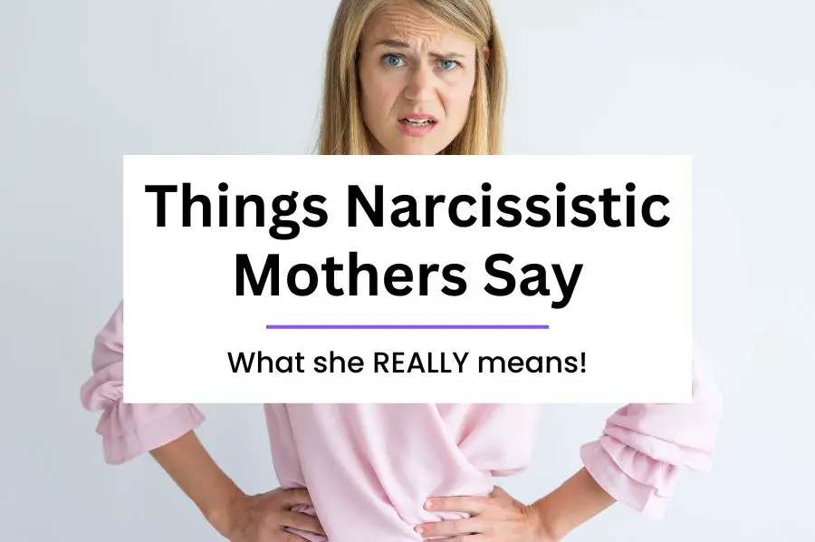 Examples of Things Narcissistic Mothers Say