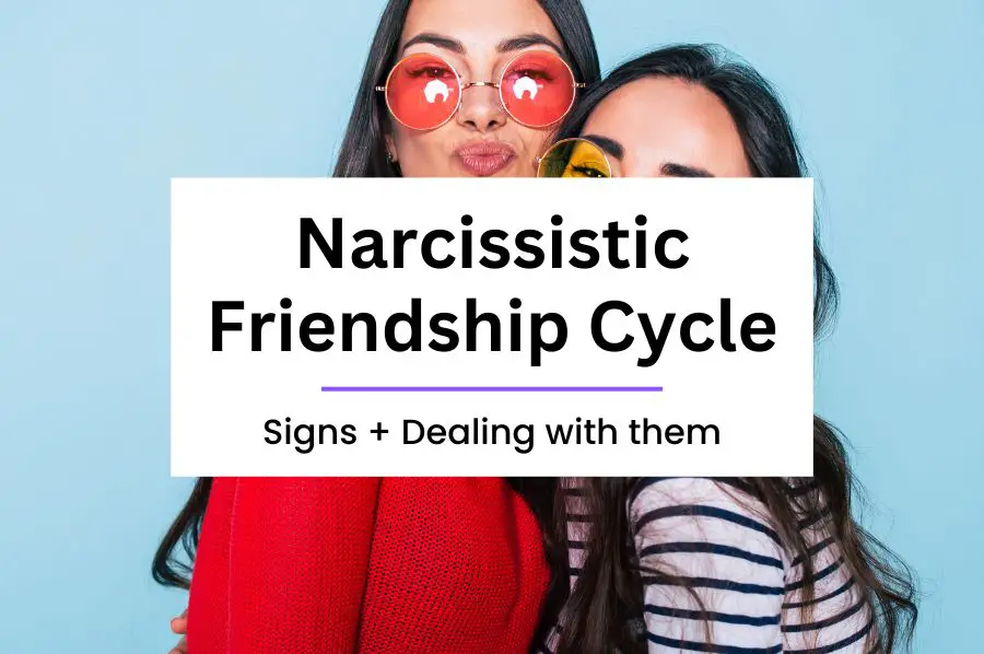 Signs of a Narcissistic Friendship Cycle + How to Deal With Them