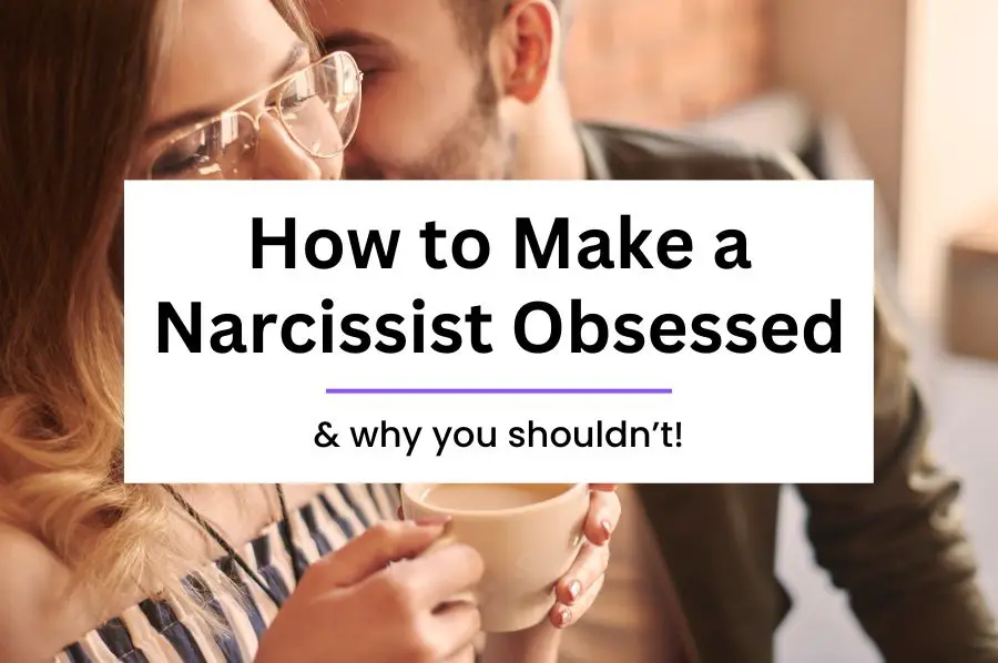 How to Make a Narcissist Obsessed