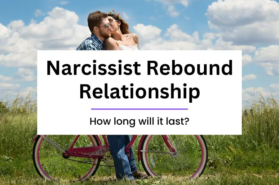 How Long Will A Narcissist Rebound Relationship Last?