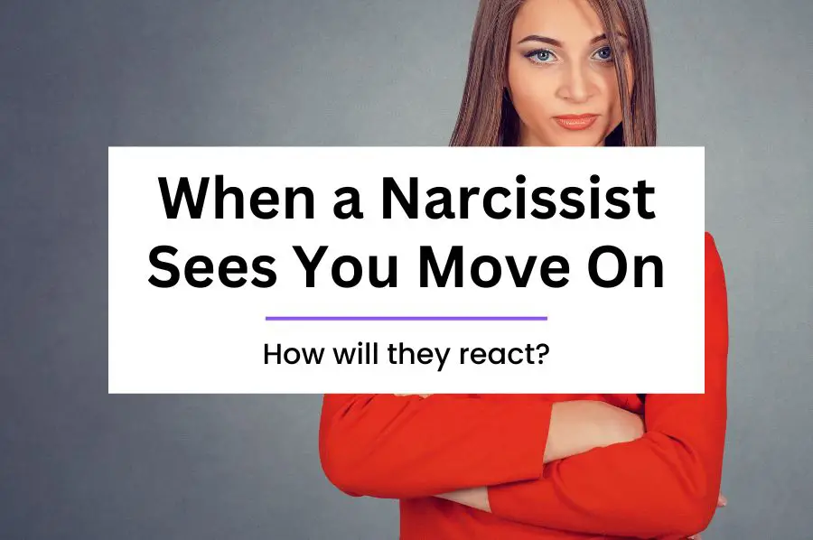 When a Narcissist Sees You Have Moved On