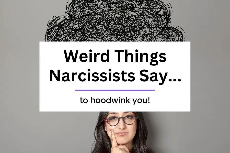 Weird Things Narcissists Say