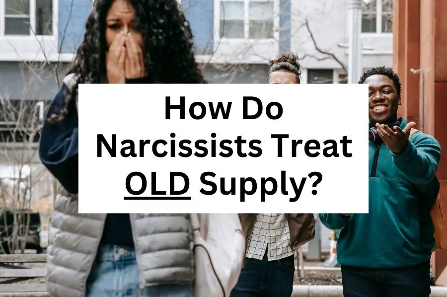 How Do Narcissists Treat Old Supply?