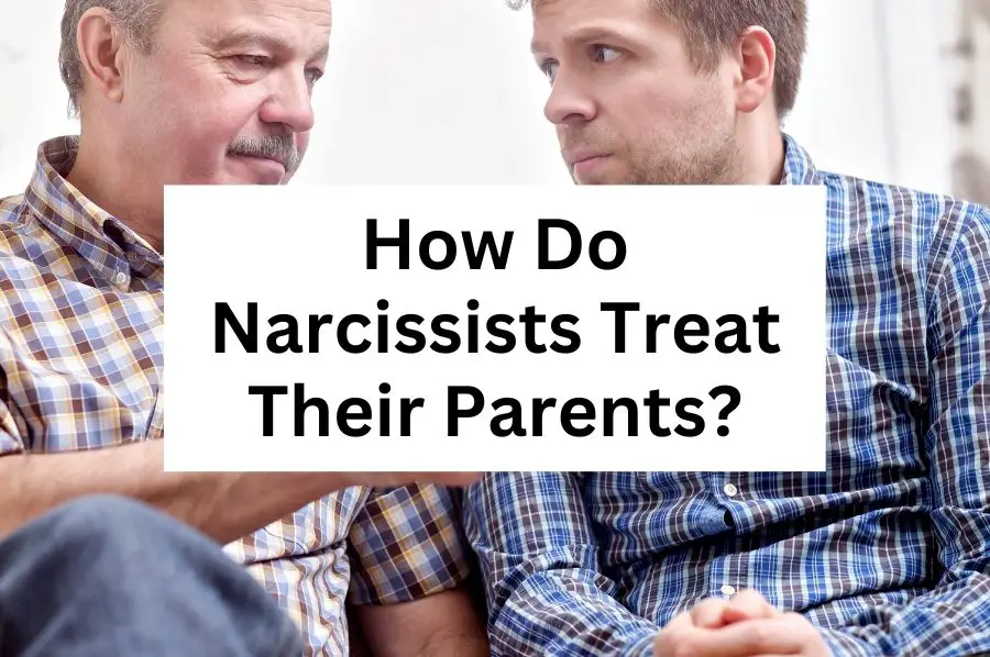 How Do Narcissists Treat Their Parents?