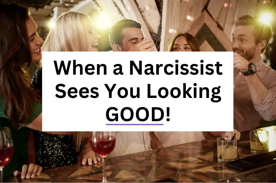 When a Narcissist Sees You Looking Good